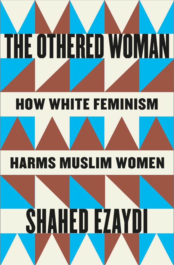 The Othred Woman: How White Feminism Harms Muslim Women